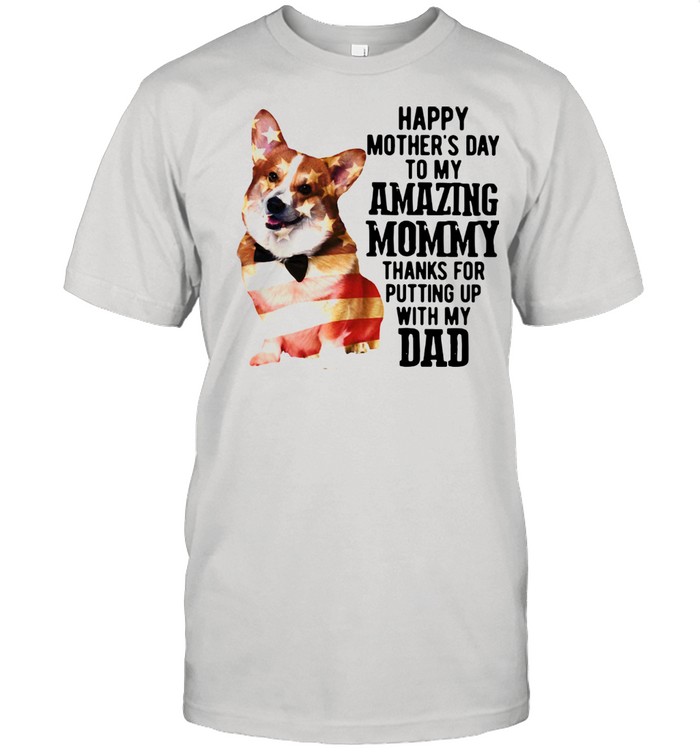 Corgi Happy Mother's Day To My Amazing Mommy Thanks For Putting Up With My Dad Classic Men's T-shirt