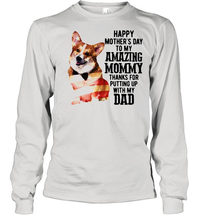 Corgi Happy Mother's Day To My Amazing Mommy Thanks For Putting Up With My Dad Long Sleeved T-shirt