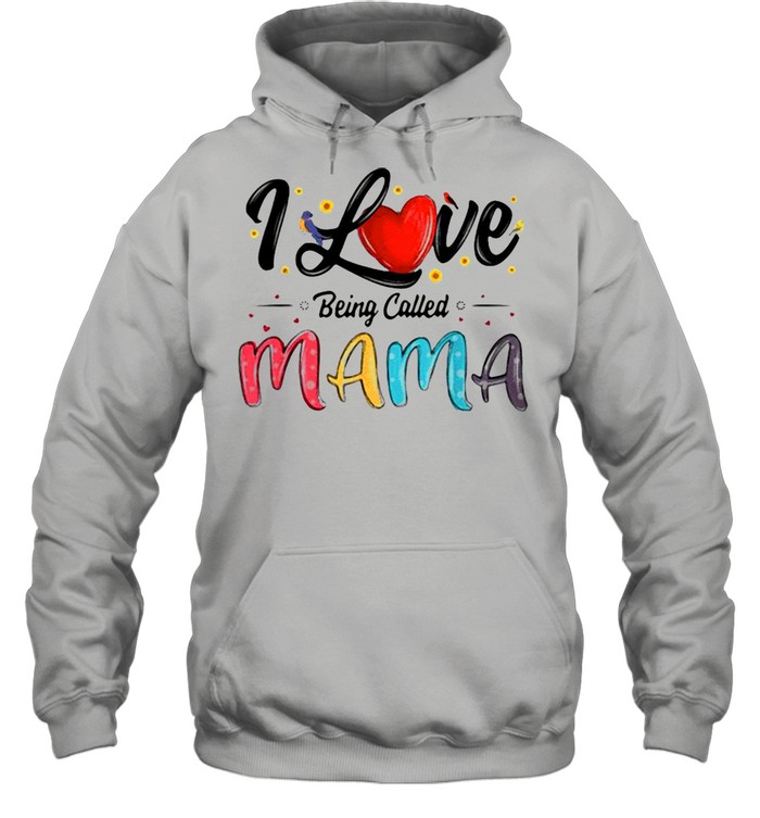 I Love Being Called Mama Mommy Mom Mother’s Day T-shirt Unisex Hoodie