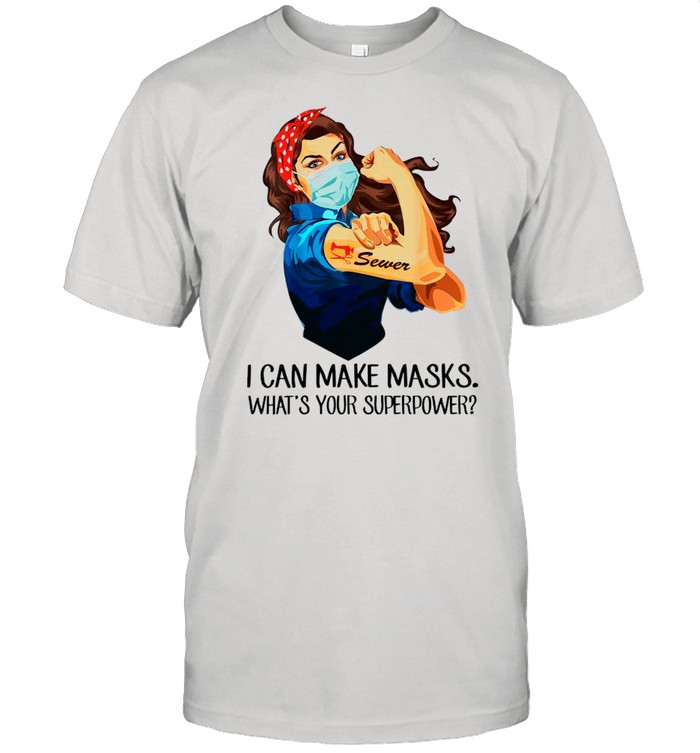 Strong Girt Face Mask Tattoo Sewer I Can’t Make Masks What’s Your Superpower shirt