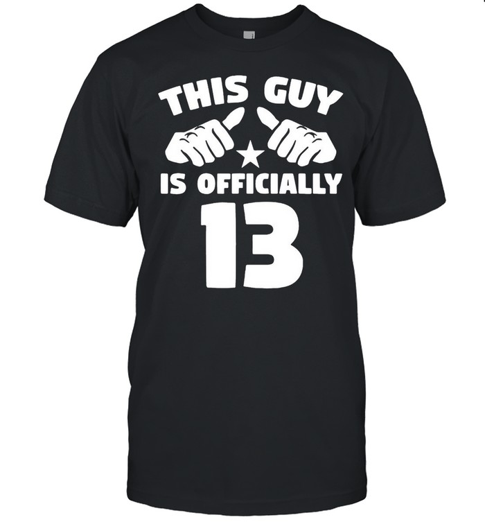 This Guy Is Officially 13 Years Old 13Th Birthday T-shirt