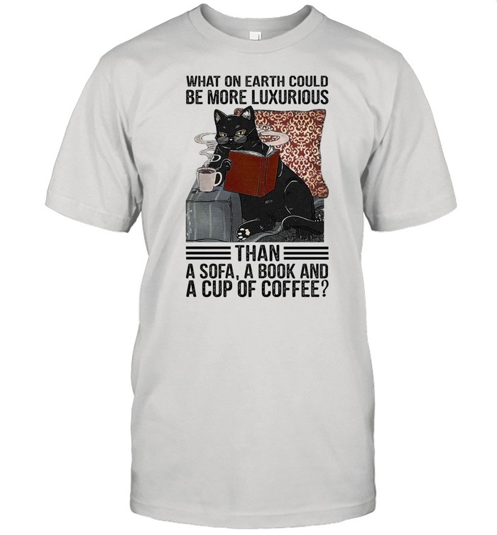 Black Cat what on earth would be more luxurious than a sofa a book and a cup of coffee shirt