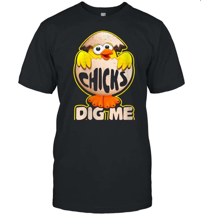 Chicks DIg Me Easter Holiday Spring Chicken shirt
