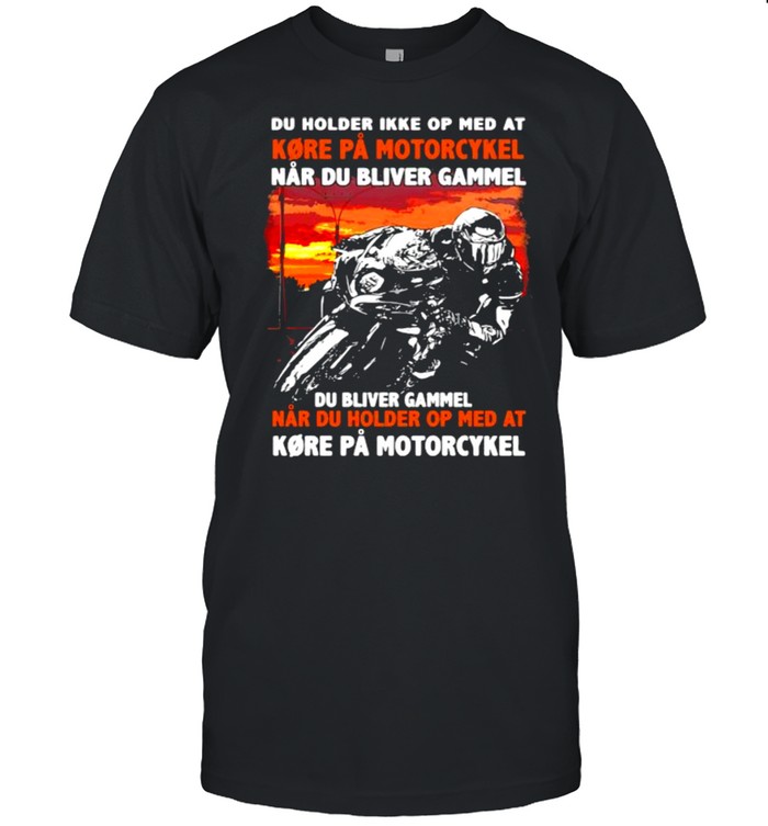 Du Holder Ikke op med at kore pa motorcykel shirt Classic Men's T-shirt