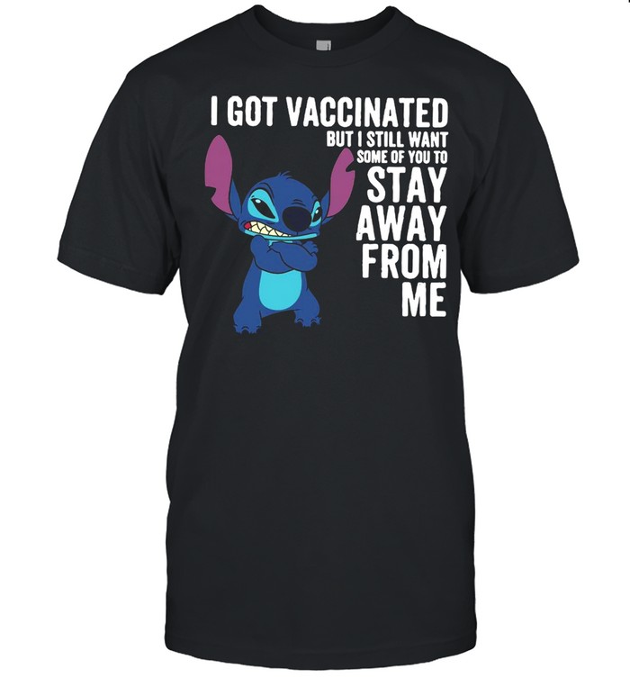 I Got Vaccinated But I Still Want Some Of You To Stay Away From Me shirt