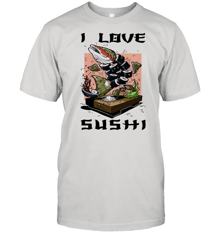 I love sushi shirt