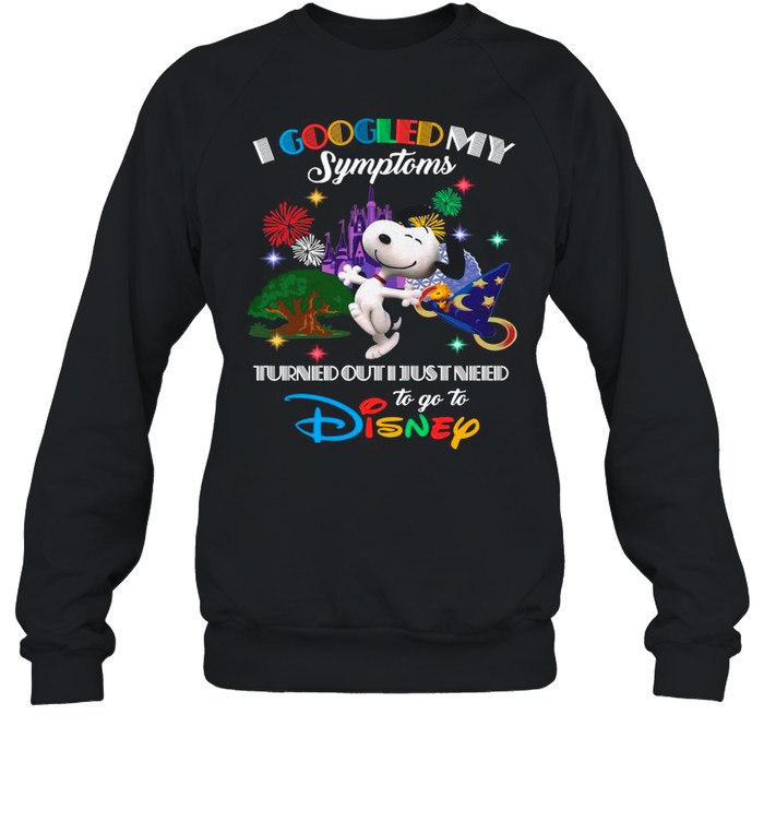Snoopy I Googled My Symptoms Turns Out I Just Need To Go To Disney shirt Unisex Sweatshirt