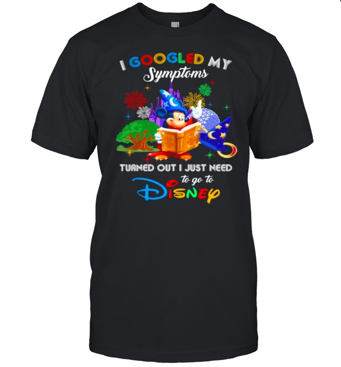 I Googled My Symptoms Turned Out I Just Need To Go To Disney Mickey Movie Shirt