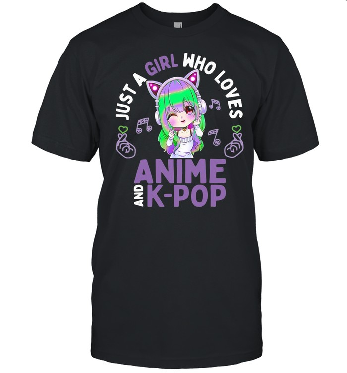 Just A Girl Who Loves Anime And K Pop Merch Kpop Kawaii Girl T-shirt