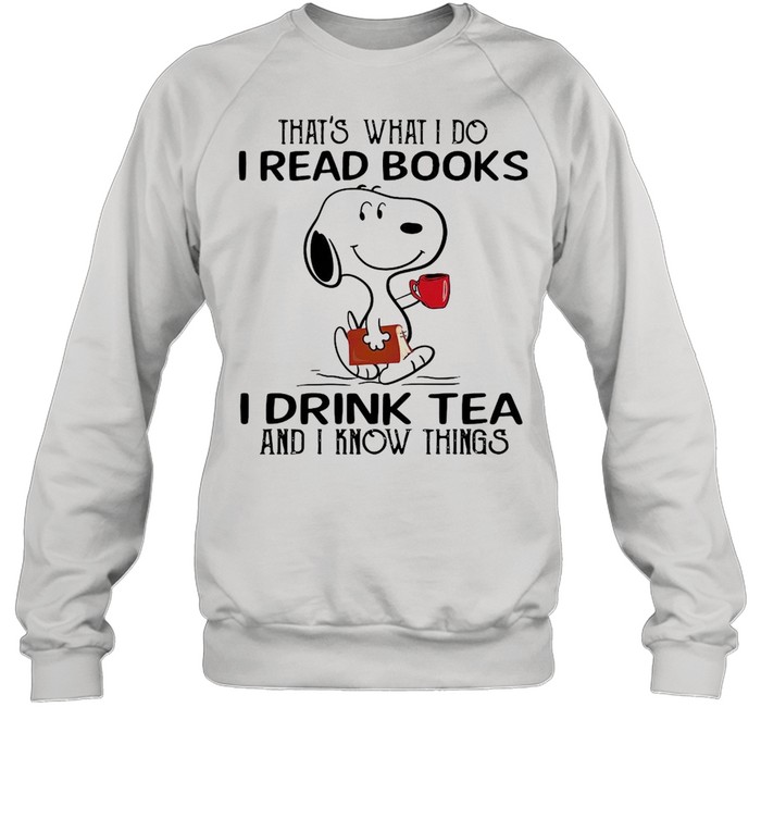 Snoopy thats what I do I read books I drink tea and i know things shirt Unisex Sweatshirt
