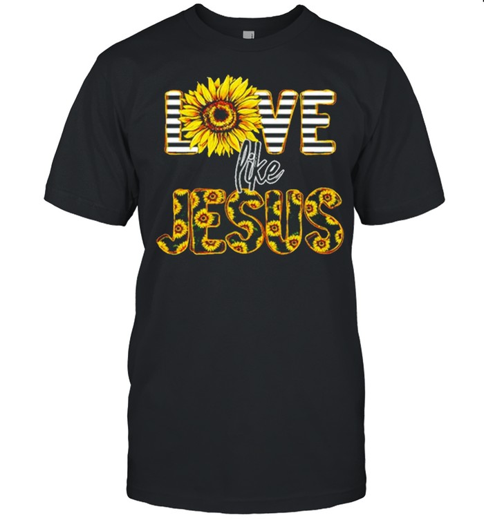 Sunflower Love Like Jesus Shirt