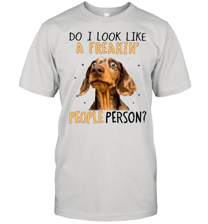 Dachshund Do I Look Like A Freakin’ People Person Shirt