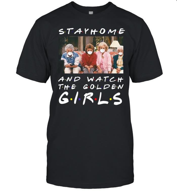 Tv Show Stay Home And Watch The Golden Girls shirt