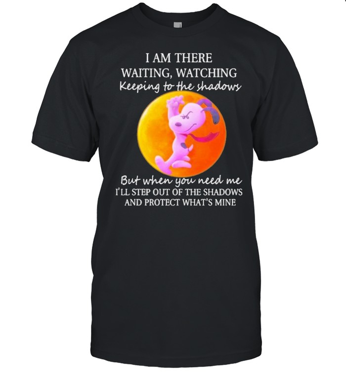 I Am There Waiting Watching Keeping To The Shadows But When You Need Me And Protect Mine Snoopy Blood Moon Shirt