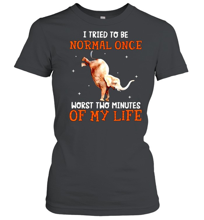 I tried to be normal once worst two minutes shirt Classic Women's T-shirt