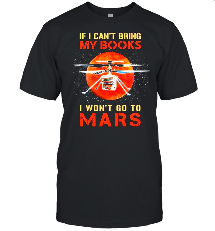 If I cant bring My Books I wont go to Mars moon shirt