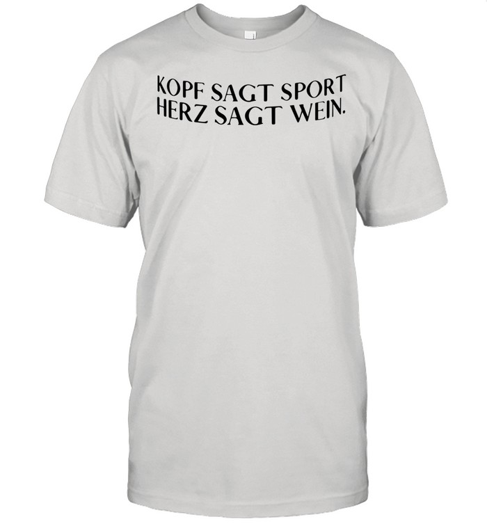 Original Kopf Sagt Sport Herz Sagt Wein shirt