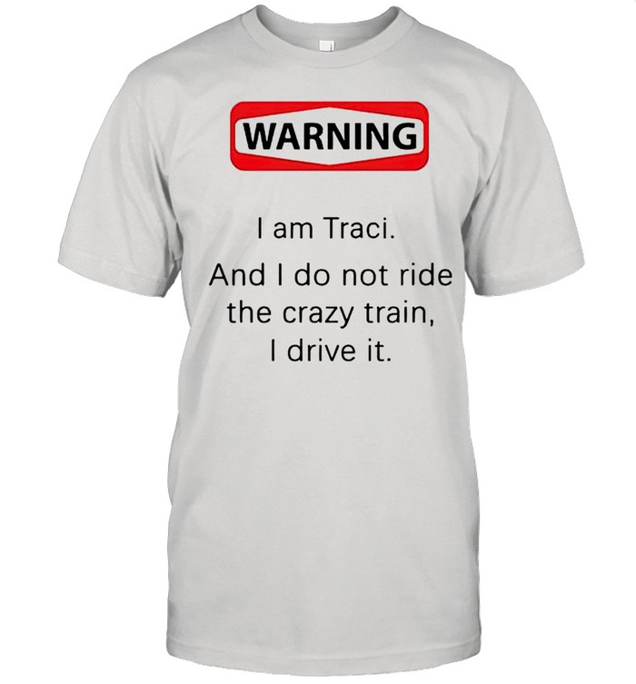 Warning I am Traci and I do not ride the crazy train shirt Classic Men's T-shirt