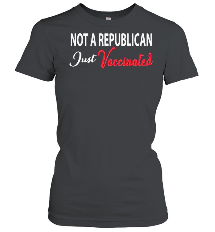 Anti Covid 19 2021 Not A Republican Just Vaccinated shirt Classic Women's T-shirt