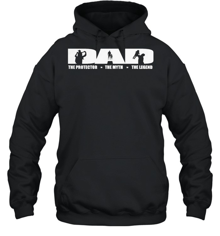 Dad The Protector The Myth The Legend shirt Unisex Hoodie