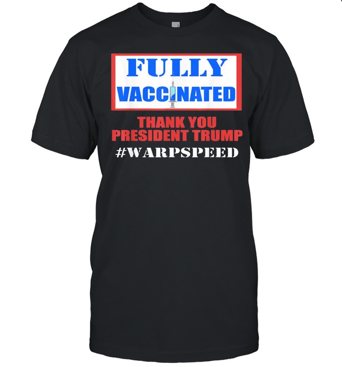 Fully vaccinated pro vaccine pro Trump warp speed shirt