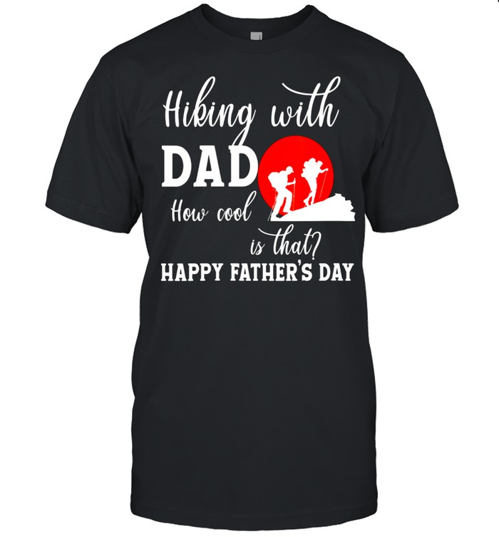 Hiking With Dad How Cool Is That Father’s Day 2021 Hiking shirt