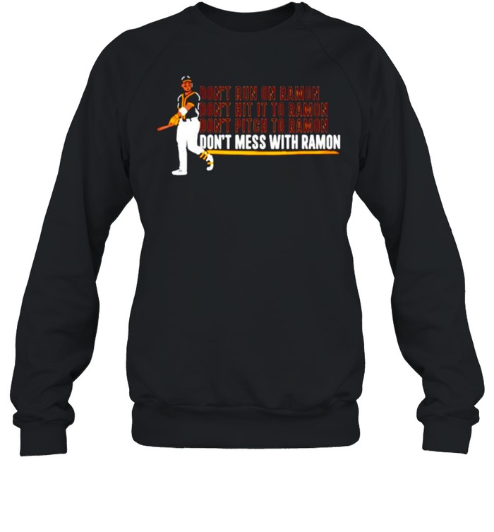 Every day is opening day don’t mess with ramon shirt Unisex Sweatshirt