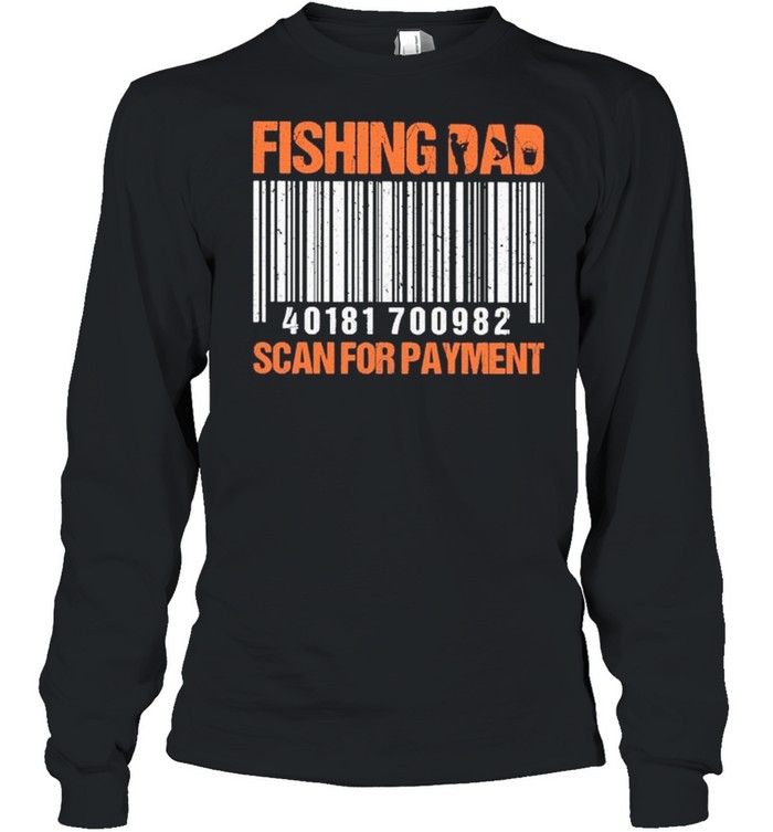 Fishing Dad Scan For Payment – Happy Father’s Day 2021 shirt Long Sleeved T-shirt