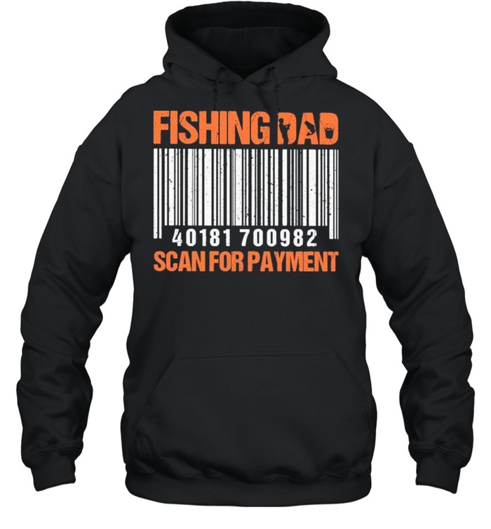 Fishing Dad Scan For Payment – Happy Father’s Day 2021 shirt Unisex Hoodie