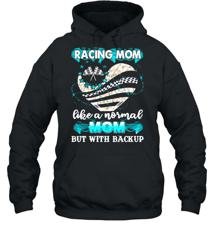 Heart racing mom like a normal mom but with backup shirt Unisex Hoodie