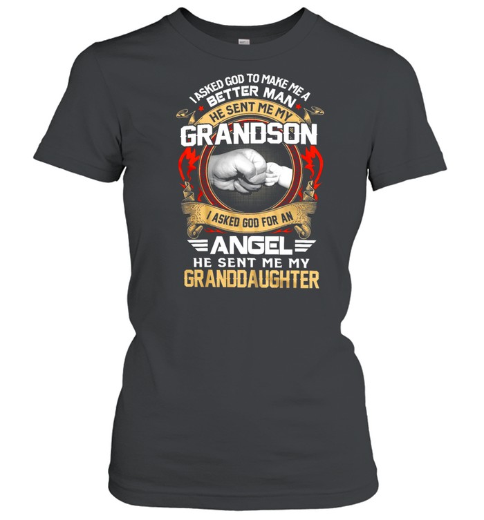I Asked God To Make Me A Better Man Grandson Angel Granddaughter 2021 shirt Classic Women's T-shirt
