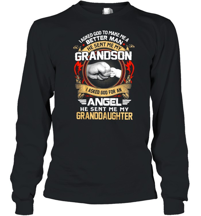 I Asked God To Make Me A Better Man Grandson Angel Granddaughter 2021 shirt Long Sleeved T-shirt