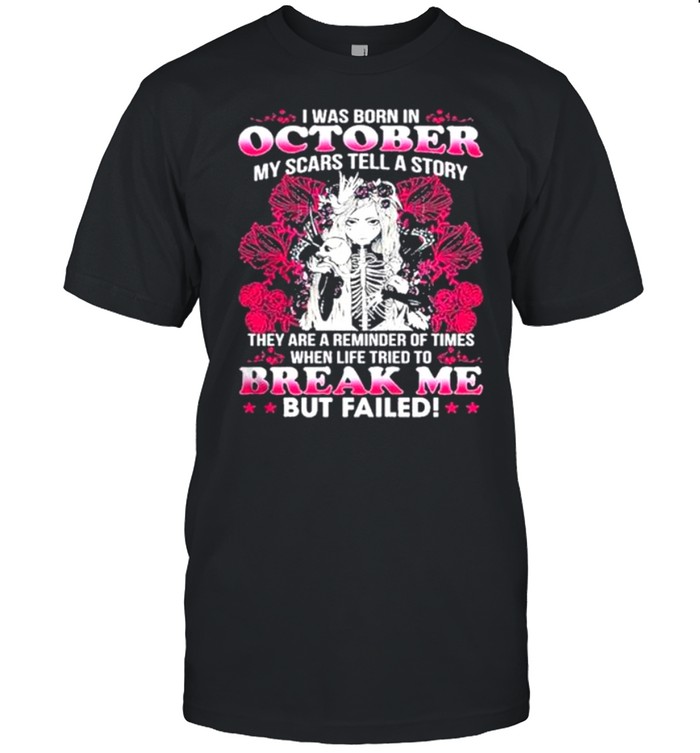 I Was Born In October My Scars Tell A Story Break Me But Failed Skull Girl shirt Classic Men's T-shirt