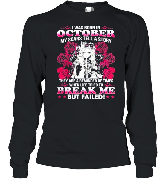 I Was Born In October My Scars Tell A Story Break Me But Failed Skull Girl shirt Long Sleeved T-shirt