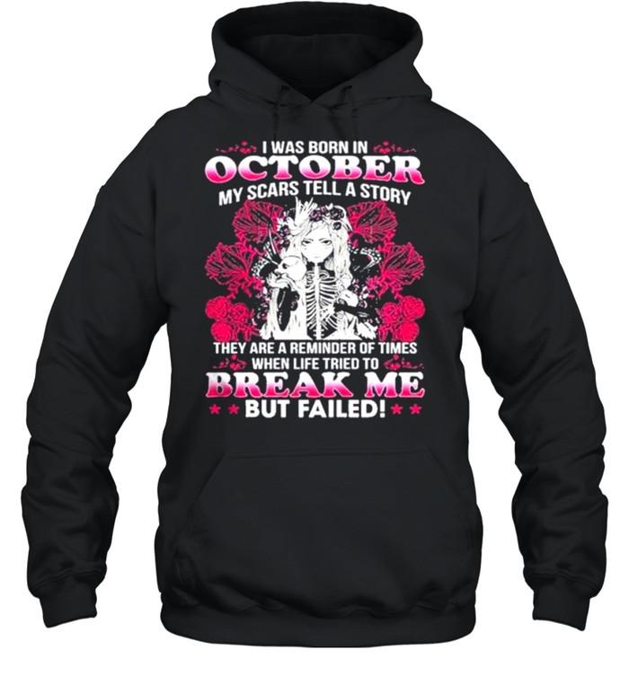 I Was Born In October My Scars Tell A Story Break Me But Failed Skull Girl shirt Unisex Hoodie