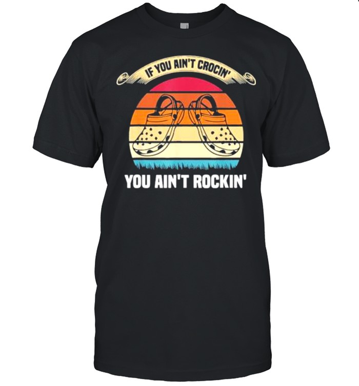 If You Ain’t Crocin’ You Ain’t Rockin’ Vintage shirt Classic Men's T-shirt