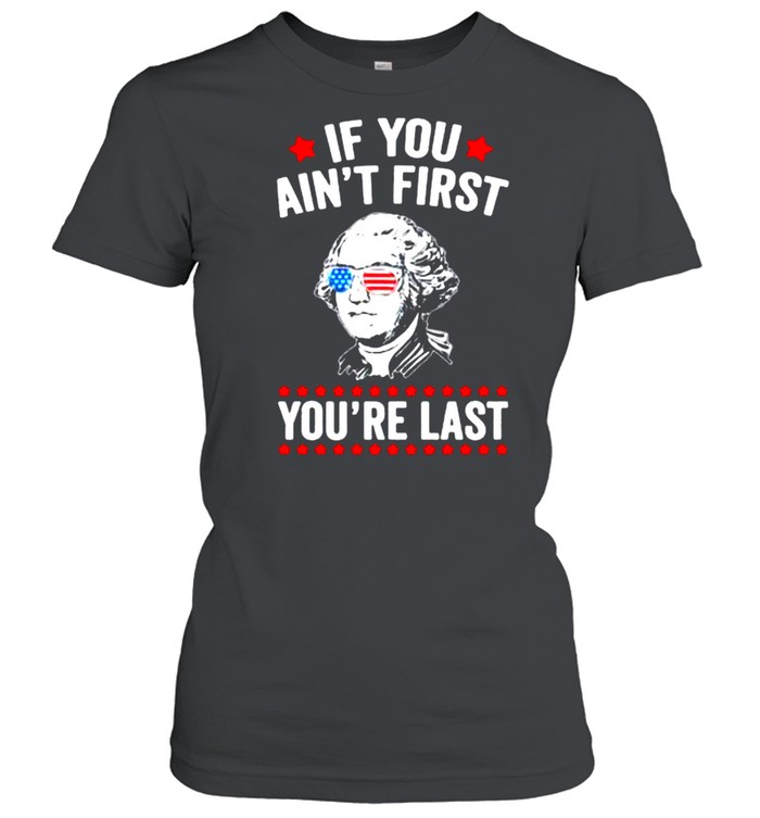 If You Ain’t First You’re Last shirt Classic Women's T-shirt