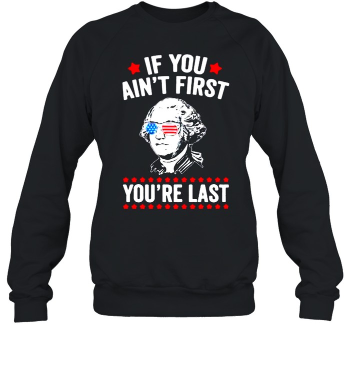 If You Ain’t First You’re Last shirt Unisex Sweatshirt