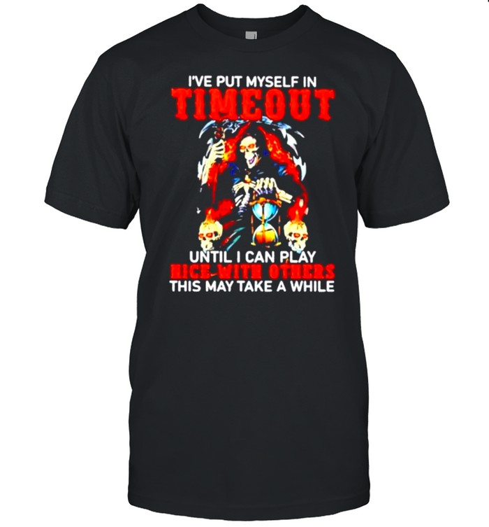 I_ve Put Myself In Timeout Until I Can Play Nice With Others shirt Classic Men's T-shirt