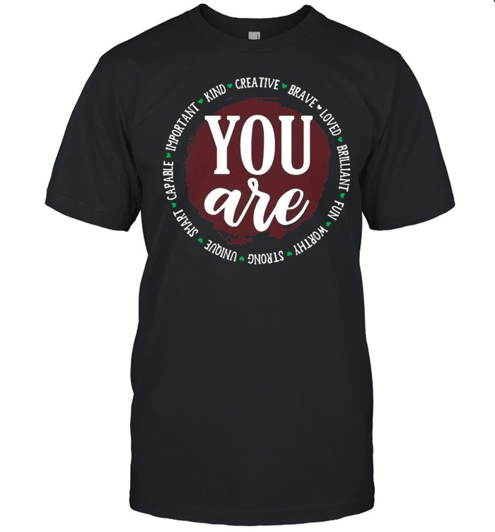 You Are Capable Important Kind Creative Brave Loved Brilliant Fun Worthy Strong Unique Smart T-shirt Classic Men's T-shirt