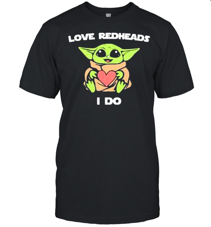 Baby Yoda Love Redheads I Do shirt