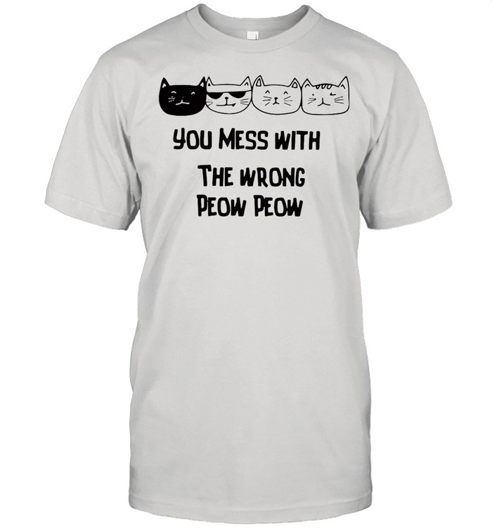 Cats You Mess With The Wrong Peow Peow T-shirt