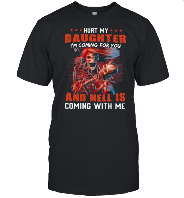 Hurt My Daughter I’m Coming For You And Hell Is Coming With Me Skull  Classic Men's T-shirt