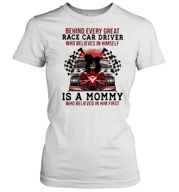 Racing Mom Of Behind Every Great Race Car Driver Who Believes In Herself Is A Mommy Classic Women's T-shirt