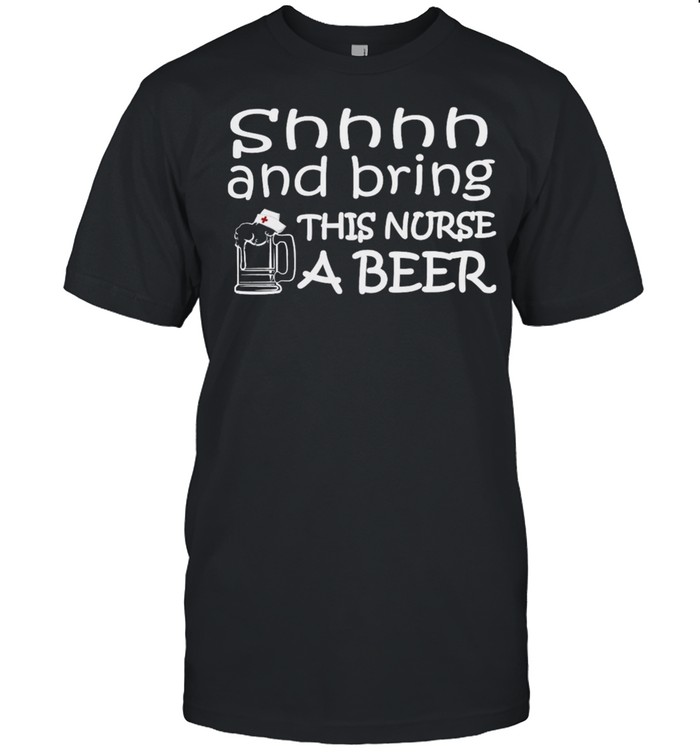 Shhhh And Bring This Nurse A Beer shirt Classic Men's T-shirt