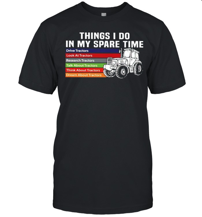 Tractor things I do in my spare time shirt