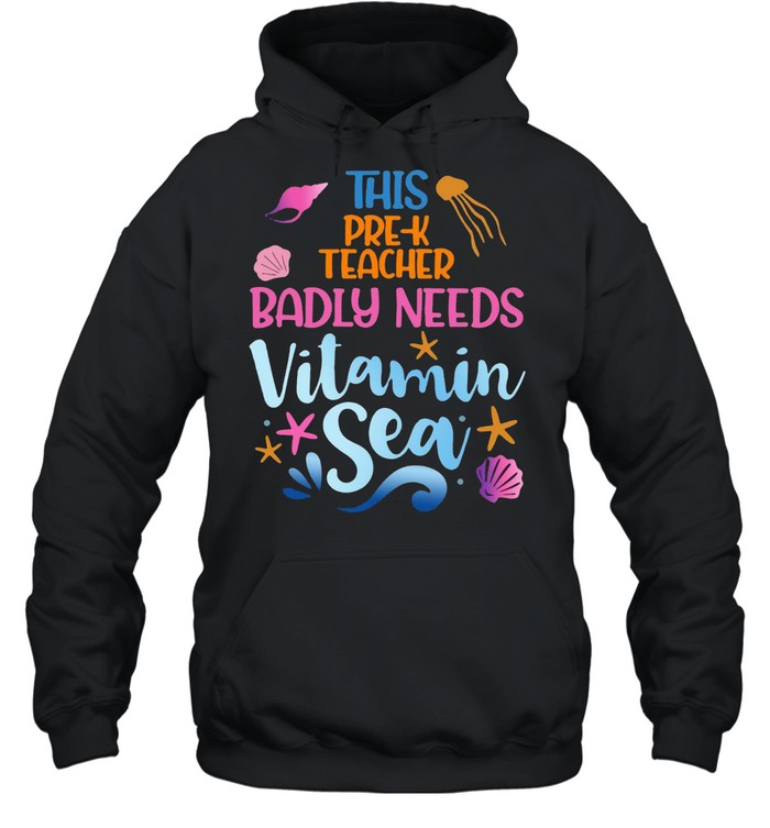 This Pre-K Teacher Badly Need Vitamin Sea T-shirt Unisex Hoodie