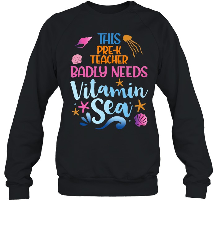 This Pre-K Teacher Badly Need Vitamin Sea T-shirt Unisex Sweatshirt