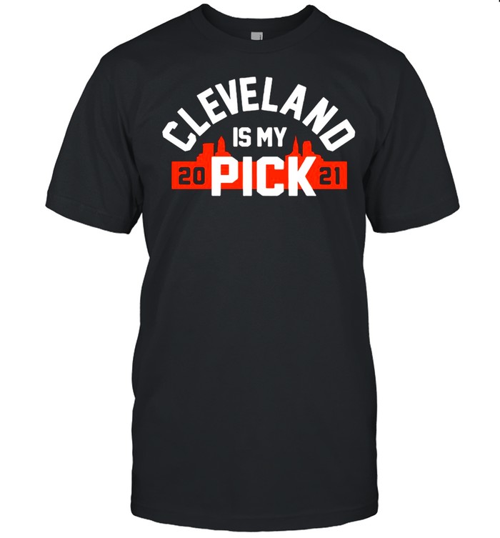 Cleveland Browns 2021 Is My Pick shirt