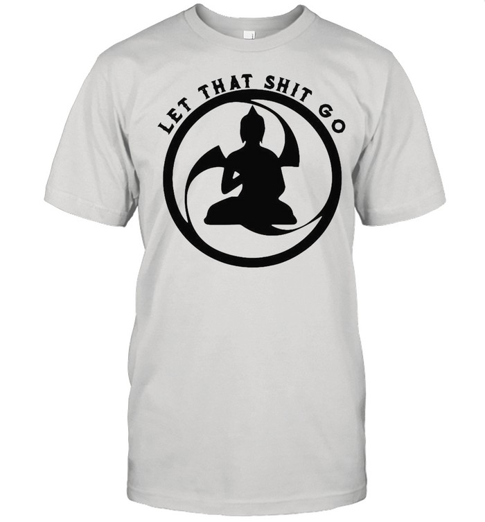 Let That Shitgo Buddha Shit Go Yoga T-shirt Classic Men's T-shirt